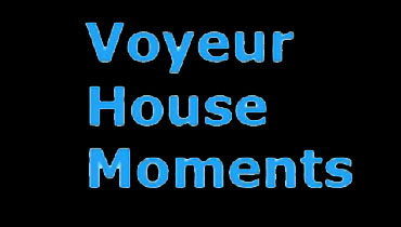 Voyeur House Moments